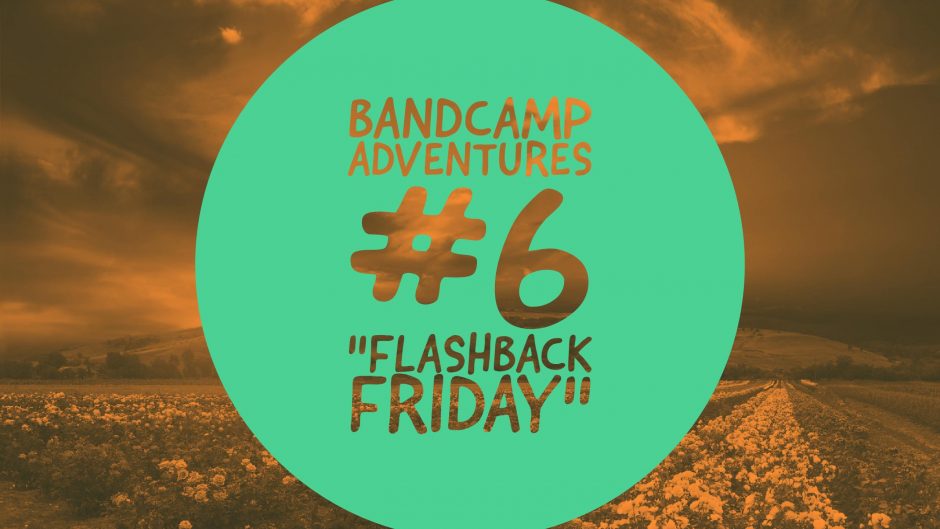 Bandcamp Adventures #6: “Flashback Friday”